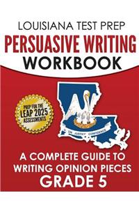 LOUISIANA TEST PREP Persuasive Writing Workbook Grade 5