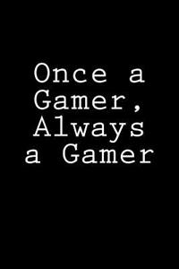 Once a Gamer, Always a Gamer