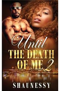 Until The Death Of Me 2
