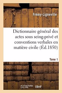 Dictionnaire Général Des Actes Sous Seing-Privé Et Conventions Verbales En Matière Civile