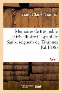 Nouvelle Collection Des Mémoires Pour Servir À l'Histoire de France. Tome 1: Mémoires de Très Noble Et Très Illustre Gaspard de Saulx, Seigneur de Tavannes