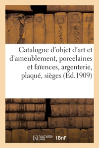 Catalogue d'Objet d'Art Et d'Ameublement, Porcelaines Et Faïences, Argenterie, Plaqué, Sièges