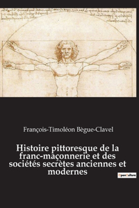 Histoire pittoresque de la franc-maçonnerie et des sociétés secrètes anciennes et modernes