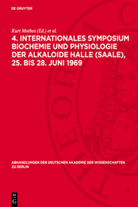 4. Internationales Symposium Biochemie Und Physiologie Der Alkaloide Halle (Saale), 25. Bis 28. Juni 1969