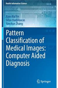 Pattern Classification of Medical Images: Computer Aided Diagnosis