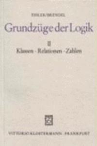 Grundzuge Der Logik / Klassen, Relationen, Zahlen