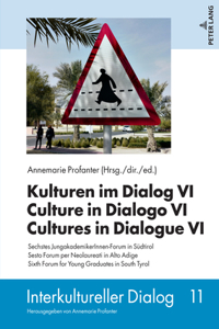 Kulturen im Dialog VI – Culture in Dialogo VI – Cultures in Dialogue VI: Sechstes JungakademikerInnen-Forum in Suedtirol - Sesto Forum per Neolaureati in Alto Adige - Sixth Forum for Young Graduates in South Tyrol