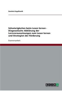 Schwierigkeiten beim Lesen lernen. Diagnostische Abklärung der Lernvoraussetzungen zum Lesen lernen und Strategien der Förderung