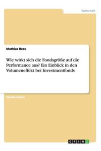 Wie wirkt sich die Fondsgröße auf die Performance aus? Ein Einblick in den Volumeneffekt bei Investmentfonds