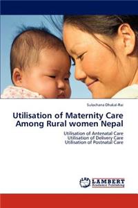 Utilisation of Maternity Care Among Rural women Nepal