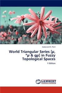 World Triangular Series [U, *U & Gu] in Fuzzy Topological Spaces
