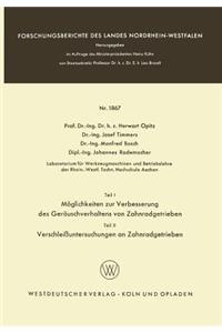 Teil I: Möglichkeiten Zur Verbesserung Des Geräuschverhaltens Von Zahnradgetrieben. Teil II: Verschleißuntersuchungen an Zahnradgetrieben