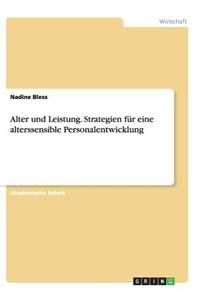 Alter und Leistung. Strategien für eine alterssensible Personalentwicklung