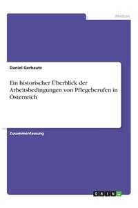 Ein historischer Überblick der Arbeitsbedingungen von Pflegeberufen in Österreich