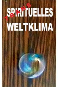 Transspirituelles Weltklima: Politik und Spiritualität zusammen-FÜH(L/R)EN: Die letzten Essays und gesammelte Gedichte