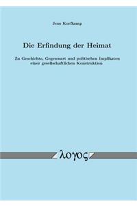 Die Erfindung Der Heimat. Zu Geschichte, Gegenwart Und Politischen Implikaten Einer Gesellschaftlichen Konstruktion