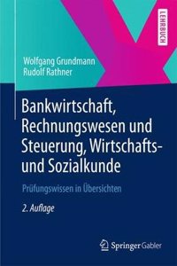 Bankwirtschaft, Rechnungswesen Und Steuerung, Wirtschafts- Und Sozialkunde: Prufungswissen in Ubersichten