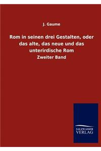 Rom in seinen drei Gestalten, oder das alte, das neue und das unterirdische Rom