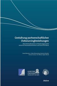 Gestaltung partnerschaftlicher Outsourcingbeziehungen. Eine Fallstudienserie zur Beziehungsqualität zwischen Finanzdienstleistern und ihren Providern