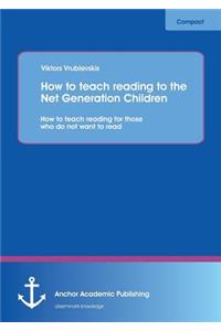 How to teach reading to the Net Generation Children