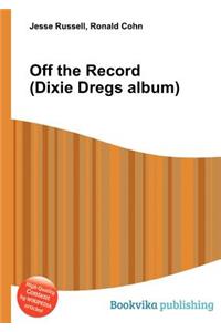 Off the Record (Dixie Dregs Album)