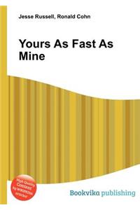 Yours as Fast as Mine