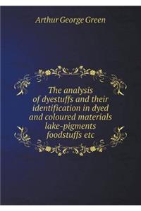 The Analysis of Dyestuffs and Their Identification in Dyed and Coloured Materials Lake-Pigments Foodstuffs Etc