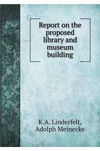 Report on the Proposed Library and Museum Building