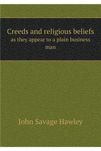 Creeds and religious beliefs as they appear to a plain business man