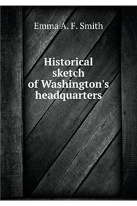Historical Sketch of Washington's Headquarters