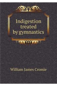 Indigestion Treated by Gymnastics