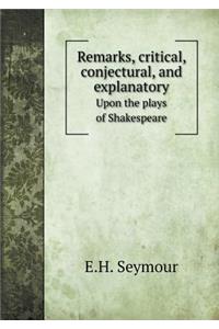 Remarks, Critical, Conjectural, and Explanatory Upon the Plays of Shakespeare