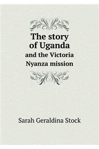 The Story of Uganda and the Victoria Nyanza Mission