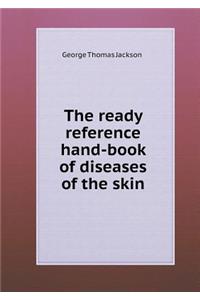The ready reference hand-book of diseases of the skin
