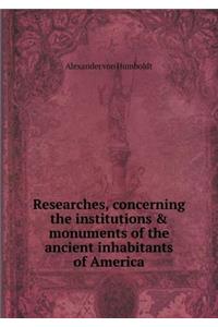 Researches, concerning the institutions & monuments of the ancient inhabitants of America