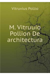 M. Vitruuio Pollion De architectura