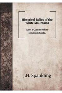 Historical Relics of the White Mountains Also, a Concise White Mountain Guide.