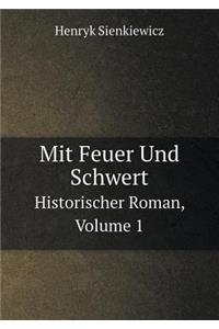 Mit Feuer Und Schwert Historischer Roman, Volume 1