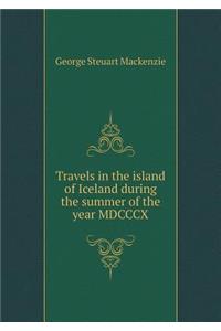 Travels in the island of Iceland during the summer of the year MDCCCX