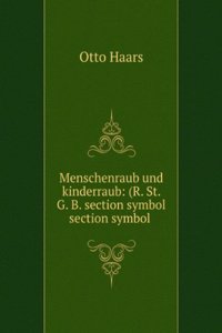 Menschenraub Und Kinderraub: (R. St. G. B. Section Symbol Section Symbol 234, 235) . (German Edition)
