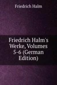 Friedrich Halm's Werke, Volumes 5-6 (German Edition)