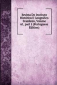 Revista Do Instituto Historico E Geografico Brasileiro, Volume 61, part 1 (Portuguese Edition)