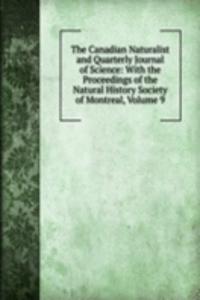 Canadian Naturalist and Quarterly Journal of Science: With the Proceedings of the Natural History Society of Montreal, Volume 9