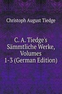 C. A. Tiedge's Sammtliche Werke, Volumes 1-3 (German Edition)