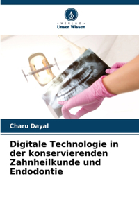 Digitale Technologie in der konservierenden Zahnheilkunde und Endodontie