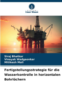 Fertigstellungsstrategie für die Wasserkontrolle in horizontalen Bohrlöchern