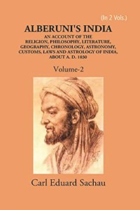 Alberuni's India An Account of The Religion, Philosophy, Literature, Geography, Chronology, Astronomy, Customs, Laws And Astrology of India About A.D. 1030