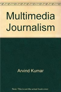 Encyclopaedia Of Digital Media And Communication Technology : Multimedia Journalism