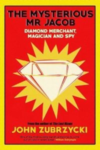 The Mysterious Mr Jacob: Diamond Merchant, Magician and Spy