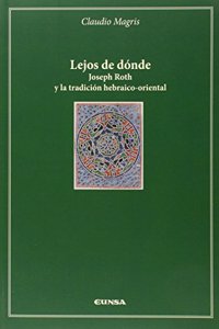 Lejos de donde: Joseph Roth y la tradicion hebraico-oriental (Catedra Felix Huarte) (Spanish Edition)